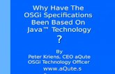 Why Have The OSGi Specifications Been Based On Java Technology ? By Peter Kriens, CEO aQute OSGi Technology Officer .