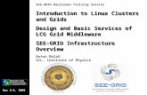 Nov 5-6, 2005 SEE-GRID Banjaluka Training Session Introduction to Linux Clusters and Grids Design and Basic Services of LCG Grid Middleware SEE-GRID Infrastructure.