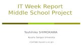 IT Week Report Middle School Project Toshihiko SHIMOKAWA Kyushu Sangyo University.
