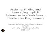 Assieme: Finding and Leveraging Implicit References in a Web Search Interface for Programmers Raphael Hoffmann, James Fogarty, Daniel S. Weld University.