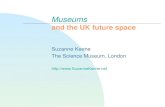 Museums and the UK future space Suzanne Keene The Science Museum, London .