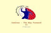 Seminar - The Way Forward II 17 th March 2012. Agenda 0845 Registration 0900 Opening and Presentation 1000 Work Shops (1) 1100 Coffee Break 1130 Work.