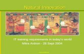 Natural Innovation IT training requirements in todays world Mitra Ardron - 28 Sept 2004.