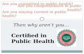 Then why arent you… Certified in Public Health Are you committed to public health? Are you comprehensive in public health? Are you staying current in public.