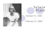 Sylvia Plath October 27, 1932 - February 11, 1963.