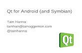 Qt for Android (and Symbian) Tam Hanna tamhan@tamoggemon.com @tamhanna.