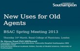 New Uses for Old Agents BSAC Spring Meeting 2013 Thursday 14 th March, Royal College of Physicians, London Dr Kieran Hand PhD MRPharmS Consultant Pharmacist.