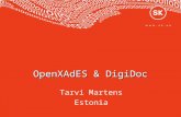 OpenXAdES & DigiDoc Tarvi Martens Estonia. The Story January 2002 – first Estonian ID-card is issued March 2002 – ETSI publishes first version of XAdES.