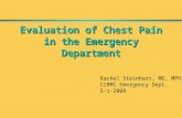 Evaluation of Chest Pain in the Emergency Department Rachel Steinhart, MD, MPH CCRMC Emergency Dept. 5-1-2008.