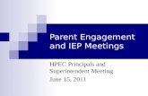 Parent Engagement and IEP Meetings HPEC Principals and Superintendent Meeting June 15, 2011.