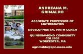 ANDREANA M. GRIMALDO ASSOCIATE PROFESSOR OF MATHEMATICS DEVELOPMENTAL MATH COACH QUINSIGAMOND COMMUNITY COLLEGE WORCESTER, MA agrimaldo@qcc.mass.edu ANDREANA.