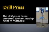The drill press is the preferred tool for making holes in materials.