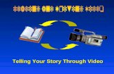 Telling Your Story Through Video Telling Your Story Through Video
