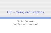 UID – Swing and Graphics Chris Coleman (cqc@cs.nott.ac.uk)