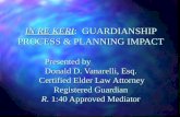 IN RE KERI: GUARDIANSHIP PROCESS & PLANNING IMPACT Presented by Donald D. Vanarelli, Esq. Certified Elder Law Attorney Registered Guardian R. 1:40 Approved.