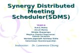 Synergy Distributed Meeting Scheduler(SDMS) TEAM:4 Rutvij Mehta Shruti Mehta Shveta Mupparapu Meghna Swetha Raguraman Rakesh Sanapala Venkata Jaganadh.