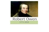 Robert Owen 1771-1858. Robert Owens formal education ended at the age of 10, when he went to work. His employer owned a good library, and young Owen read,