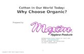 1 Cotton In Our World Today: Why Choose Organic? Copyright © 2008 - Maxim Hygiene Products Prepared by: 39 Maple Street, Roslyn Heights, NY 11577 USA Website: