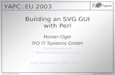 Copyright 2001 RO IT Systems GmbH RO IT Systems GmbH Building an SVG GUI with Perl YAPC::EU 2003.