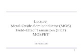 Lecture Metal-Oxide-Semiconductor (MOS) Field-Effect Transistors (FET) MOSFET Introduction 1