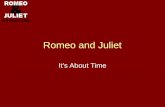 Romeo and Juliet Its About Time. A play about… In Romeo and Juliet, Shakespeare writes about many things…