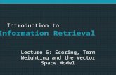 Introduction to Information Retrieval Introduction to Information Retrieval Lecture 6: Scoring, Term Weighting and the Vector Space Model.