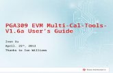 PGA309 EVM Multi-Cal-Tools-V1.6a Users Guide Iven Xu April. 25 th, 2013 Thanks to Ian Williams 1.