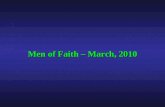 Men of Faith â€“ March, 2010. Men of Faith â€“ March, 2010 Making Disciples If I had my life to live over again, I would live it to change the lives of men,