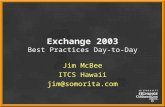 Exchange 2003 Best Practices Day-to-Day Jim McBee ITCS Hawaii jim@somorita.com.