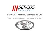 SERCOS – Motion, Safety and I/O SERCOS Seminar Atlanta / September 16, 2009.