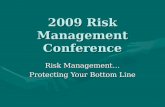 2009 Risk Management Conference Risk Management… Protecting Your Bottom Line.