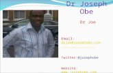 Dr Joseph Obe Dr Joe Email: drjoe@josephobe.com drjoe@josephobe.com Twitter:@josephobe Website:  Facebook: Joseph Obe.