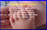 Diabetes and Your Feet (Physicians Name Here) (Practice Name Here) (Practice Address Here) (Practice Phone Number Here) (Practice Website Here)
