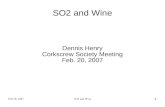 Feb 20, 2007SO2 and Wine 1 Dennis Henry Corkscrew Society Meeting Feb. 20, 2007.