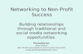 Networking to Non-Profit Success Building relationships through traditional and social media networking opportunities. Presented by: Pete Parker Non-Profit.
