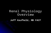 Renal Physiology Overview Jeff Kaufhold, MD FACP.