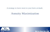 1 Annuity Maximization A strategy to leave more to your heirs at death.