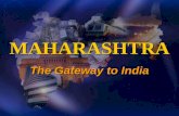 The Gateway to India MAHARASHTRA. Indias 2nd largest State 308,000 sq kms, from coast to central India 110 m people (9%), more than most countries 42%