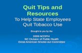 Quit Tips and Resources To Help State Employees Quit Tobacco Use Brought to you by the 2009 NCDPH NC Division of Public Health Great American Smoke-out.