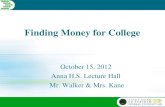 Finding Money for College October 15, 2012 Anna H.S. Lecture Hall Mr. Walker & Mrs. Kane.
