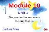 Module 10 She wanted to see some Beijing Opera. Unit 1 Barbara Shen.