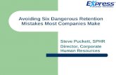 Avoiding Six Dangerous Retention Mistakes Most Companies Make Steve Puckett, SPHR Director, Corporate Human Resources