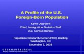 A Profile of the U.S. Foreign-Born Population Kevin Deardorff Chief, Immigration Statistics Staff U.S. Census Bureau Population Research Center (PRC) Briefing.