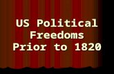 US Political Freedoms Prior to 1820. The Bill of Rights (1791) A series of Amendments to the Constitution designed to protect people and the states from.