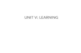 UNIT V: LEARNING. LEARNING Learning from Observation Inductive Learning Decision Trees Explanation based Learning Statistical Learning methods Reinforcement.