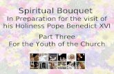 Spiritual Bouquet In Preparation for the visit of his Holiness Pope Benedict XVI Part Three For the Youth of the Church.