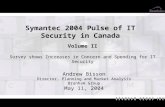 Symantec 2004 Pulse of IT Security in Canada Volume II Survey shows Increases in Concern and Spending for IT Security Andrew Bisson Director, Planning.