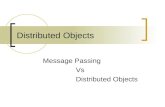 Distributed Objects Message Passing Vs Distributed Objects.