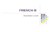 FRENCH B Standard Level. Target Student French B (SL) is for the language learner who may not intend continuing the study of the language beyond the Diploma.