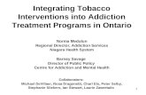 1 Integrating Tobacco Interventions into Addiction Treatment Programs in Ontario Norma Medulun Regional Director, Addiction Services Niagara Health System.